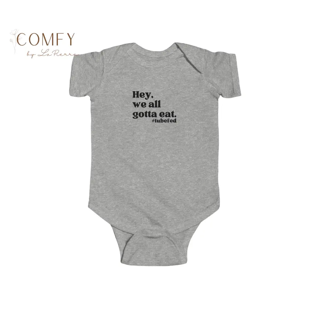 Hey We All Gotta Eat Infant Bodysuit • Tube Feeding Awareness Baby One-Piece • Inclusive Feeding Support Bodysuit
