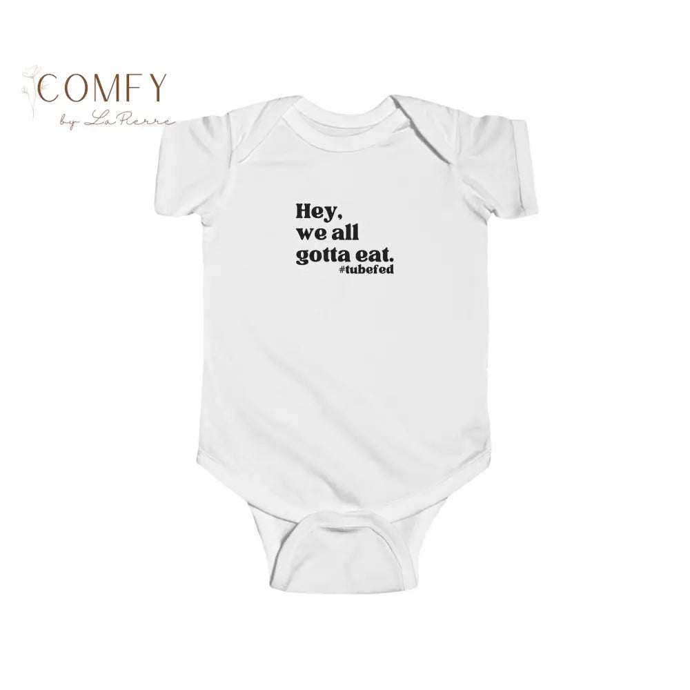 Hey We All Gotta Eat Infant Bodysuit • Tube Feeding Awareness Baby One-Piece • Inclusive Feeding Support Bodysuit