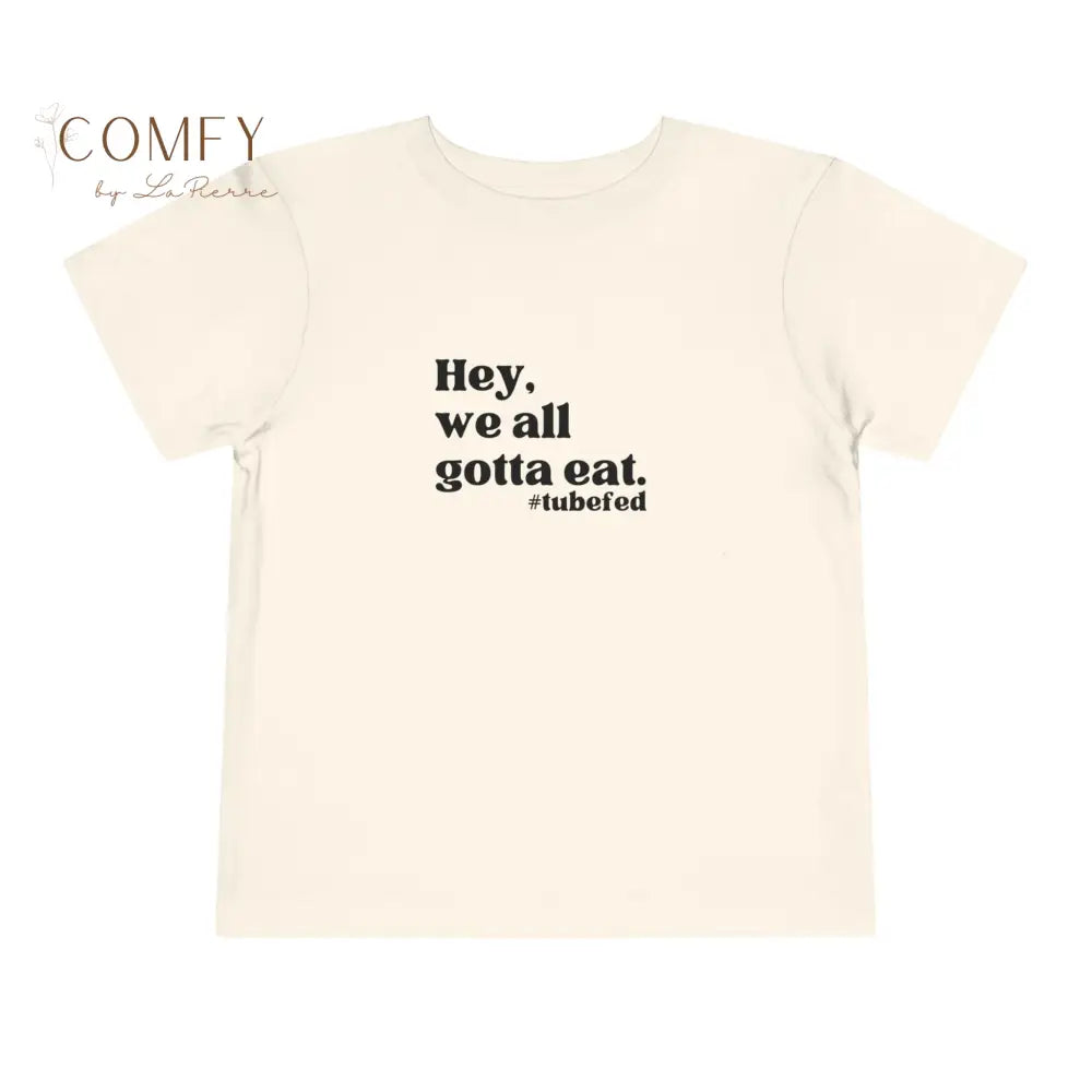 Hey We All Gotta Eat Toddler Shirt • Tube Feeding Awareness Tee for Kids • Inclusive Feeding Support T-Shirt • Toddler