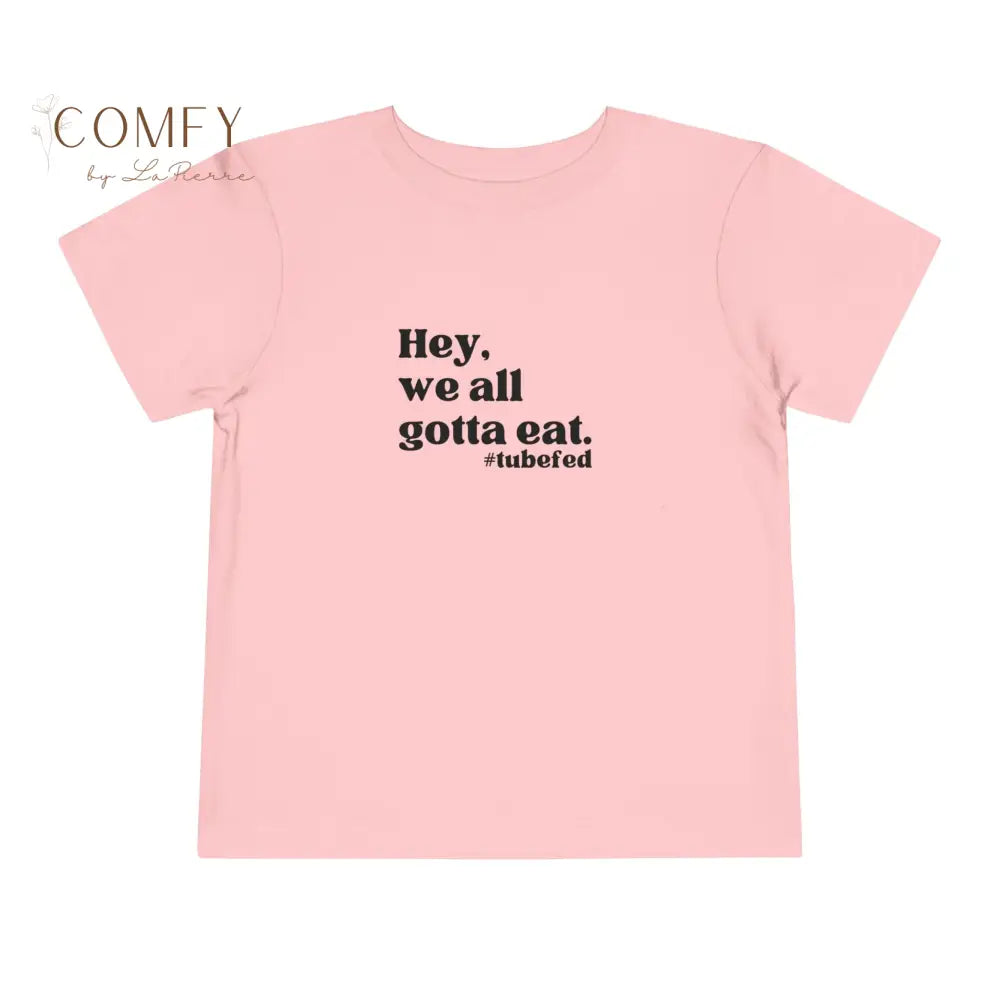 Hey We All Gotta Eat Toddler Shirt • Tube Feeding Awareness Tee for Kids • Inclusive Feeding Support T-Shirt • Toddler
