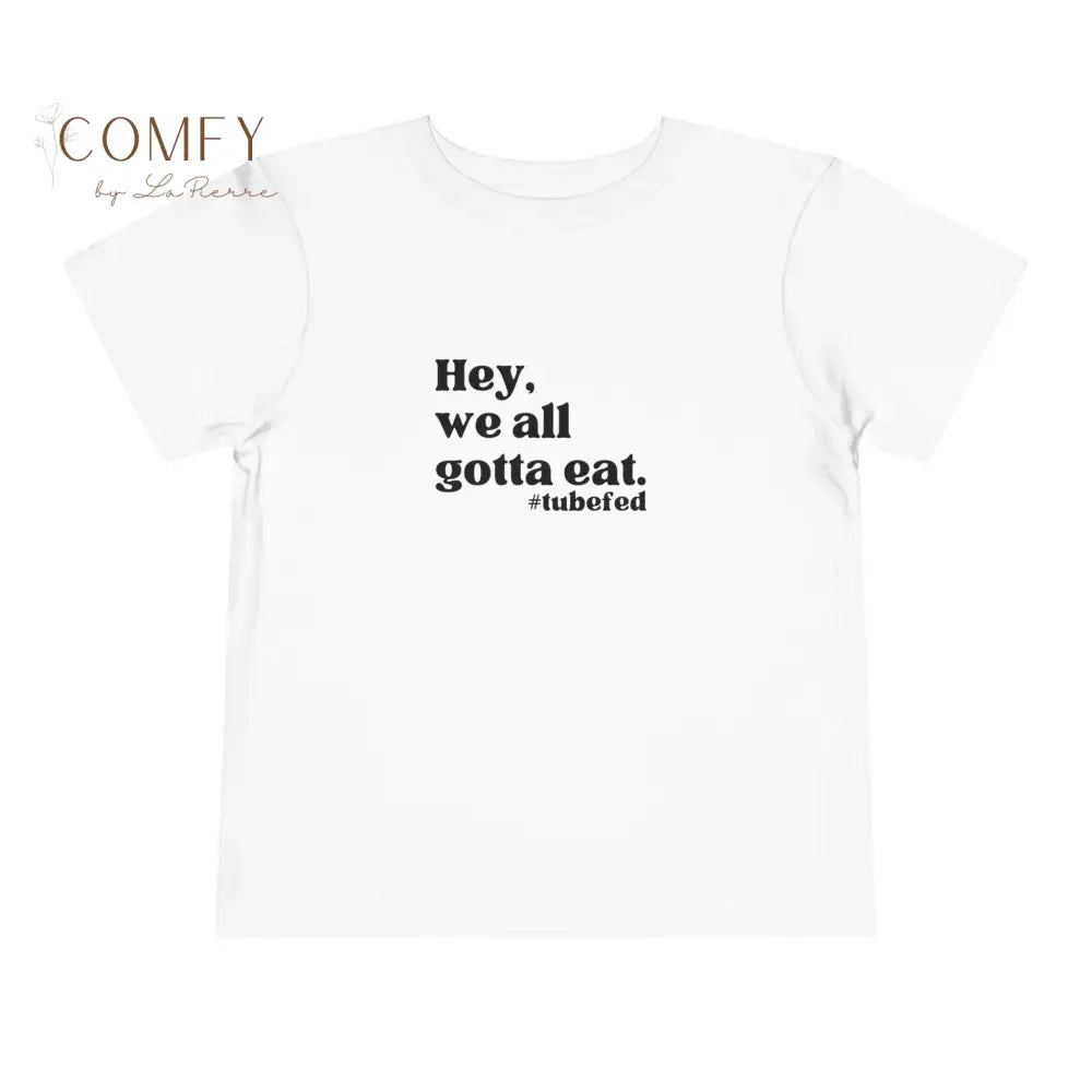 Hey We All Gotta Eat Toddler Shirt • Tube Feeding Awareness Tee for Kids • Inclusive Feeding Support T-Shirt • Toddler