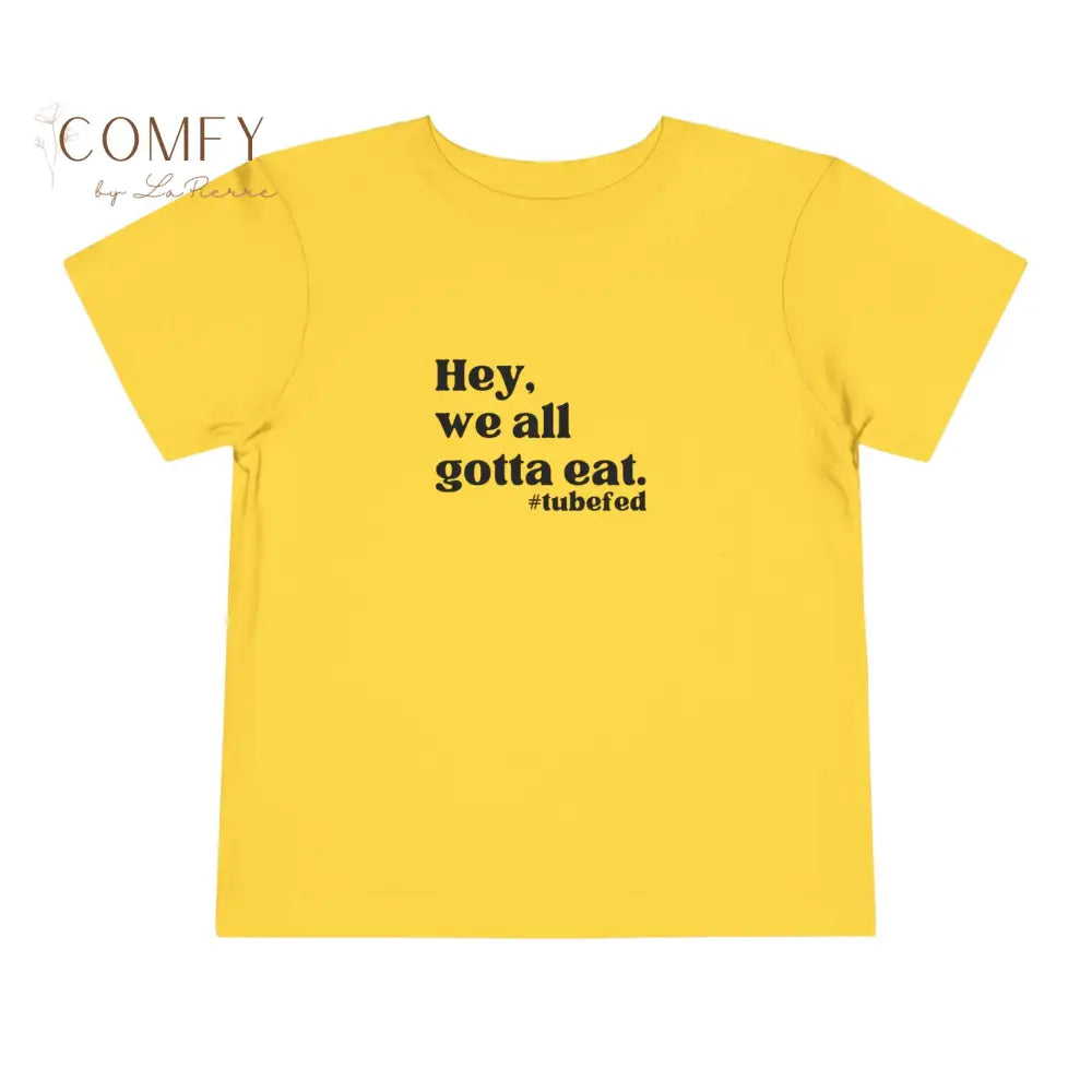 Hey We All Gotta Eat Toddler Shirt • Tube Feeding Awareness Tee for Kids • Inclusive Feeding Support T-Shirt • Toddler