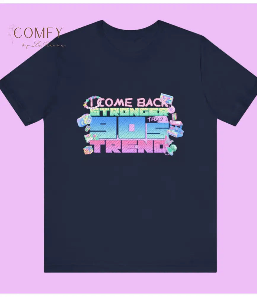 I Come Back Stronger Than A 90’s Trend Graphic Tee • Empowering 90s-Inspired Quote Shirt • Unisex Jersey T-Shirt