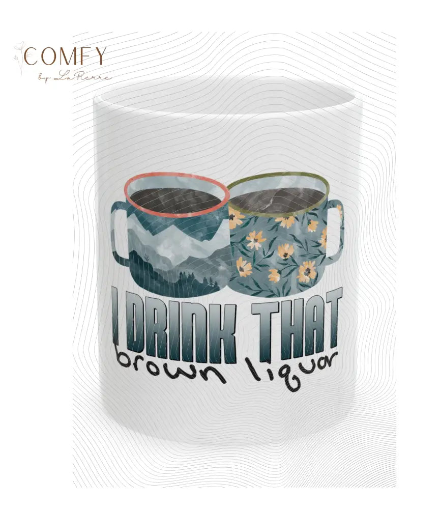’I Drink That Brown Liquor’ TS Coffee Mug (11 oz. and 15 oz.) Mug