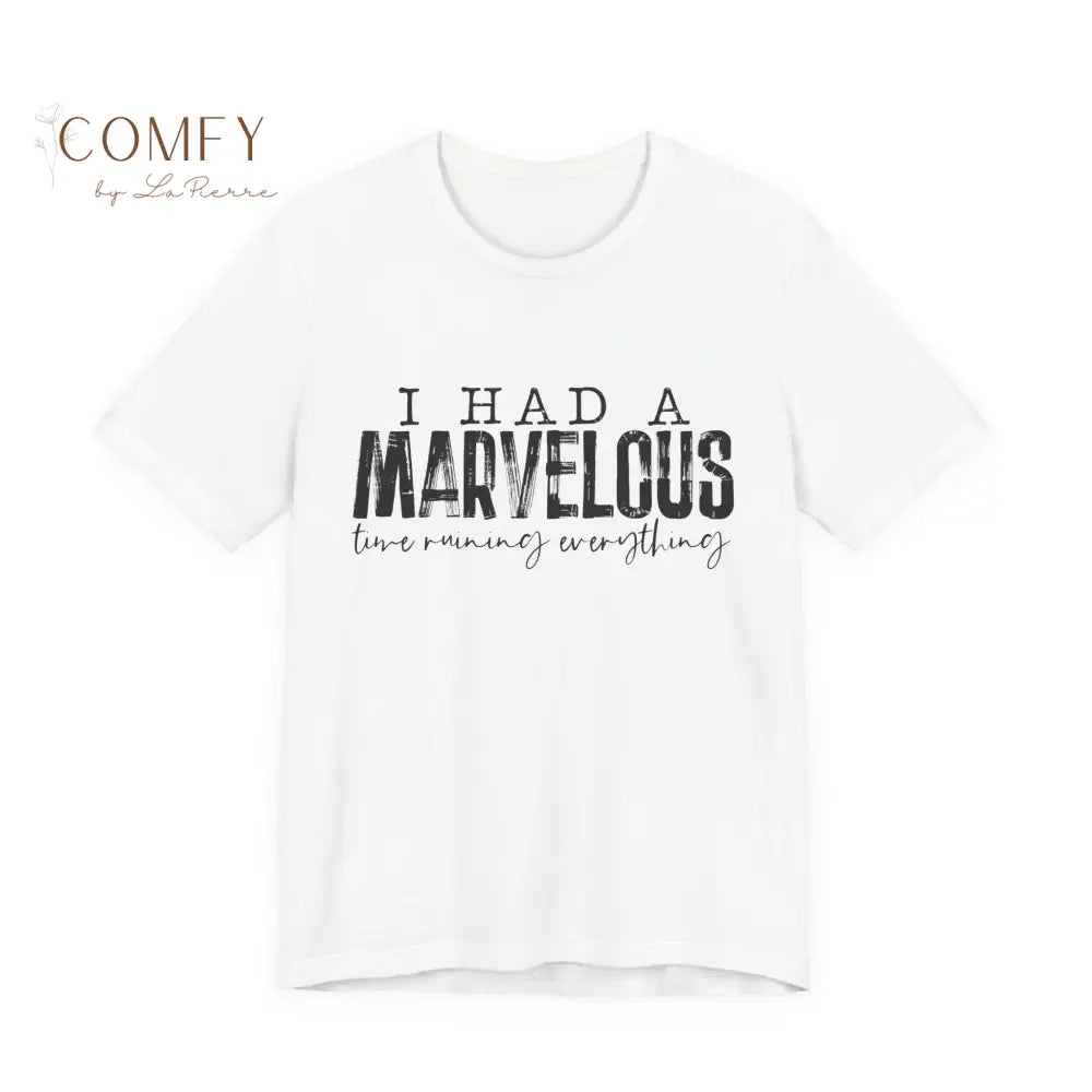 “I Had a Fabulous Time Ruining Everything” Chaotic Fun Tee • Playful Aesthetic Quote Shirt • Unisex Jersey T-Shirt