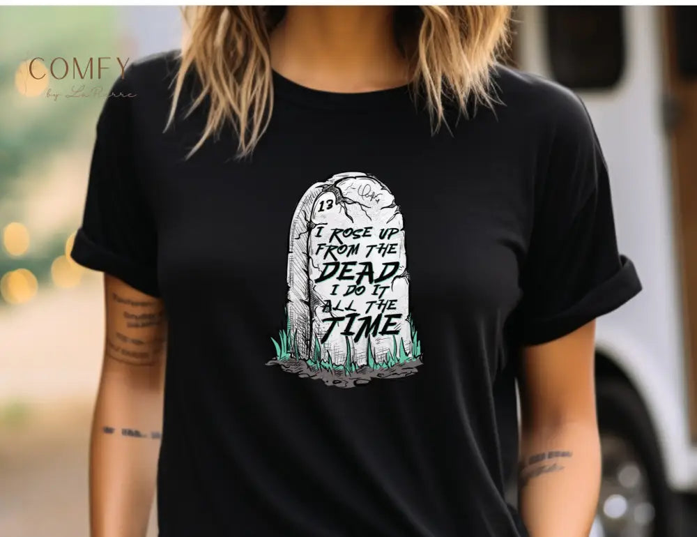 “I Rose Up From the Dead’ Empowering Graphic Tee • Resilience & Comeback Quote Shirt • Unisex Jersey T-Shirt (XS–4XL)
