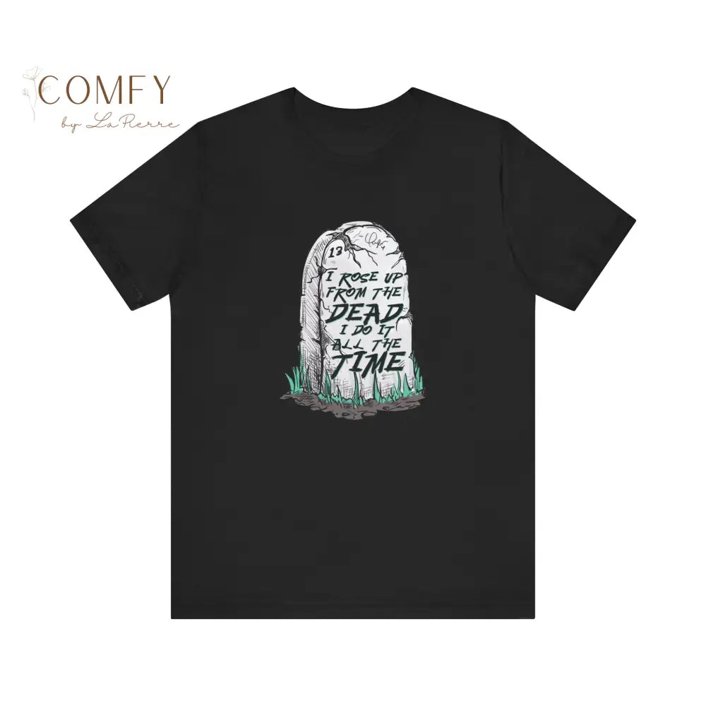 “I Rose Up From the Dead’ Empowering Graphic Tee • Resilience & Comeback Quote Shirt • Unisex Jersey T-Shirt (XS–4XL)