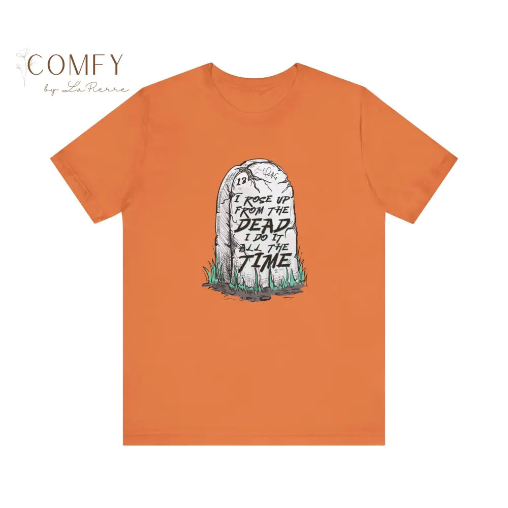 “I Rose Up From the Dead’ Empowering Graphic Tee • Resilience & Comeback Quote Shirt • Unisex Jersey T-Shirt (XS–4XL)