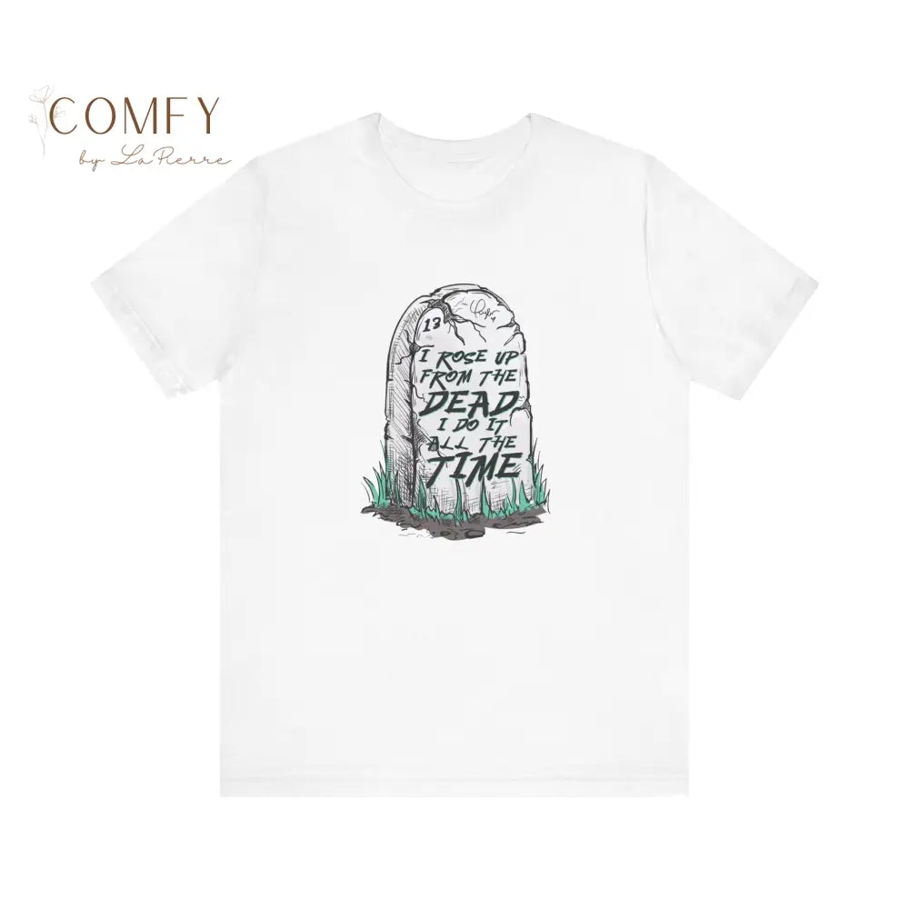 “I Rose Up From the Dead’ Empowering Graphic Tee • Resilience & Comeback Quote Shirt • Unisex Jersey T-Shirt (XS–4XL)