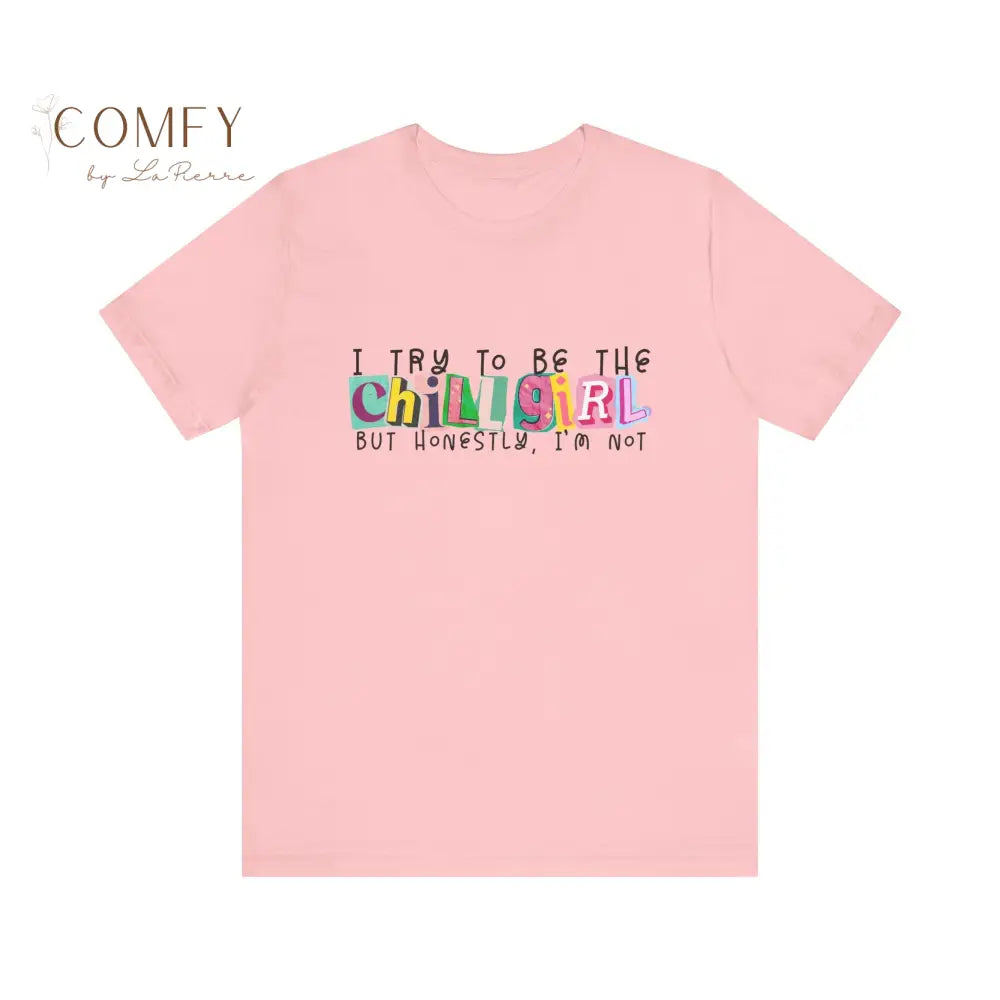 I Try to Be a Chill Girl Shirt • Funny Relatable Girl Humor Tee • Aesthetic Graphic T-Shirt • Unisex Jersey Tee XS–5XL
