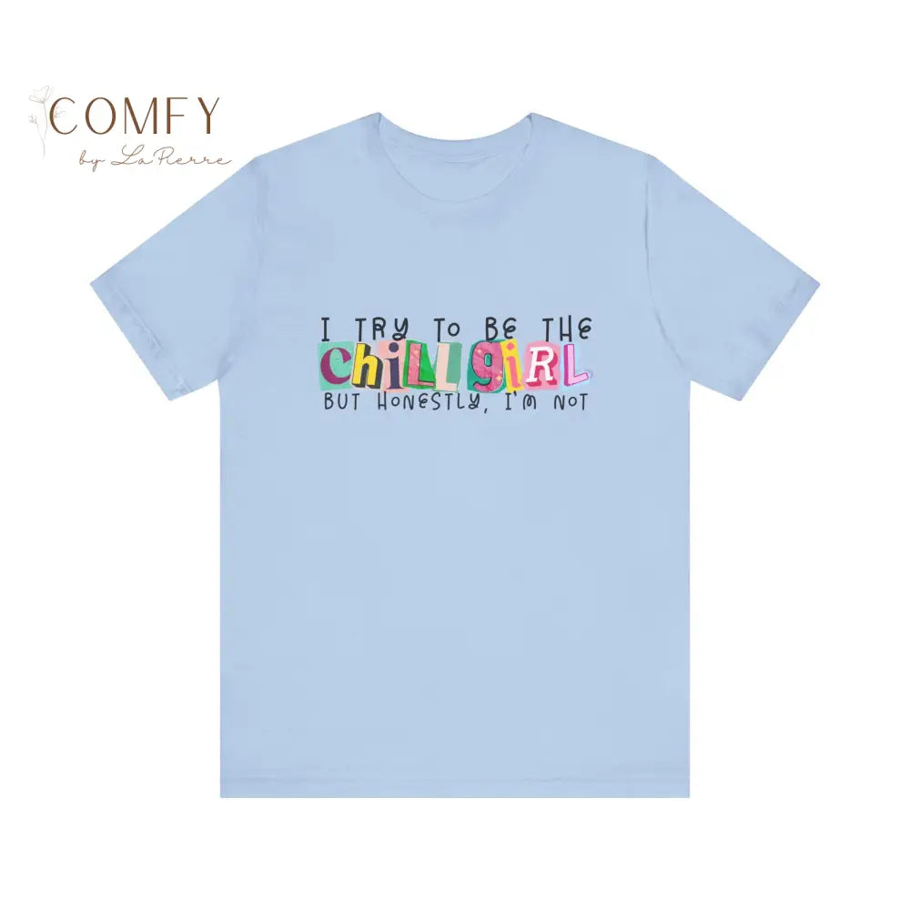 I Try to Be a Chill Girl Shirt • Funny Relatable Girl Humor Tee • Aesthetic Graphic T-Shirt • Unisex Jersey Tee XS–5XL