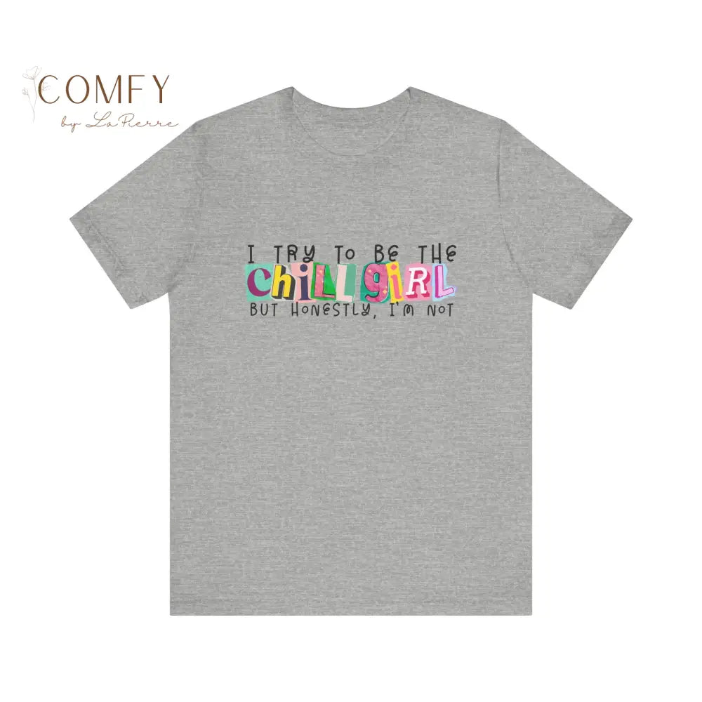 I Try to Be a Chill Girl Shirt • Funny Relatable Girl Humor Tee • Aesthetic Graphic T-Shirt • Unisex Jersey Tee XS–5XL