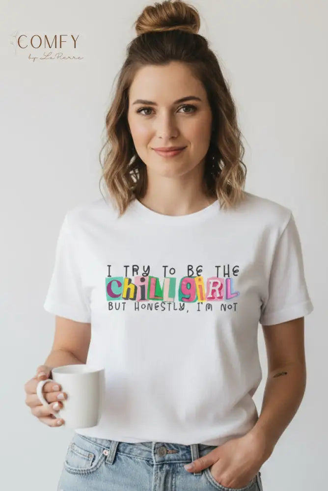 I Try to Be a Chill Girl Shirt • Funny Relatable Girl Humor Tee • Aesthetic Graphic T-Shirt • Unisex Jersey Tee XS–5XL