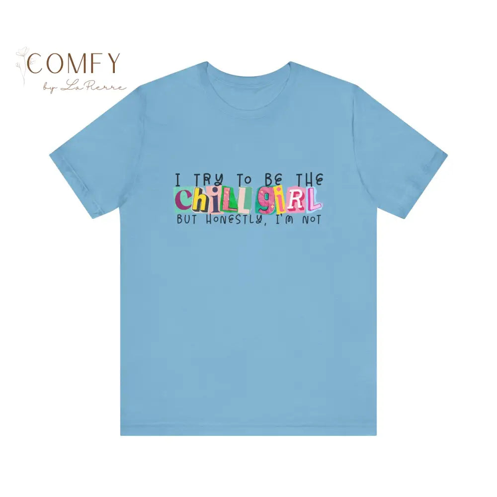 I Try to Be a Chill Girl Shirt • Funny Relatable Girl Humor Tee • Aesthetic Graphic T-Shirt • Unisex Jersey Tee XS–5XL