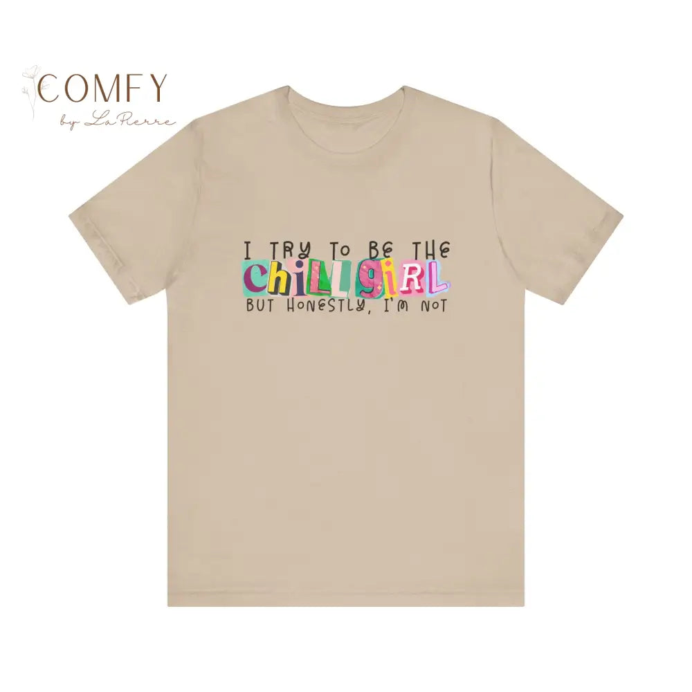 I Try to Be a Chill Girl Shirt • Funny Relatable Girl Humor Tee • Aesthetic Graphic T-Shirt • Unisex Jersey Tee XS–5XL