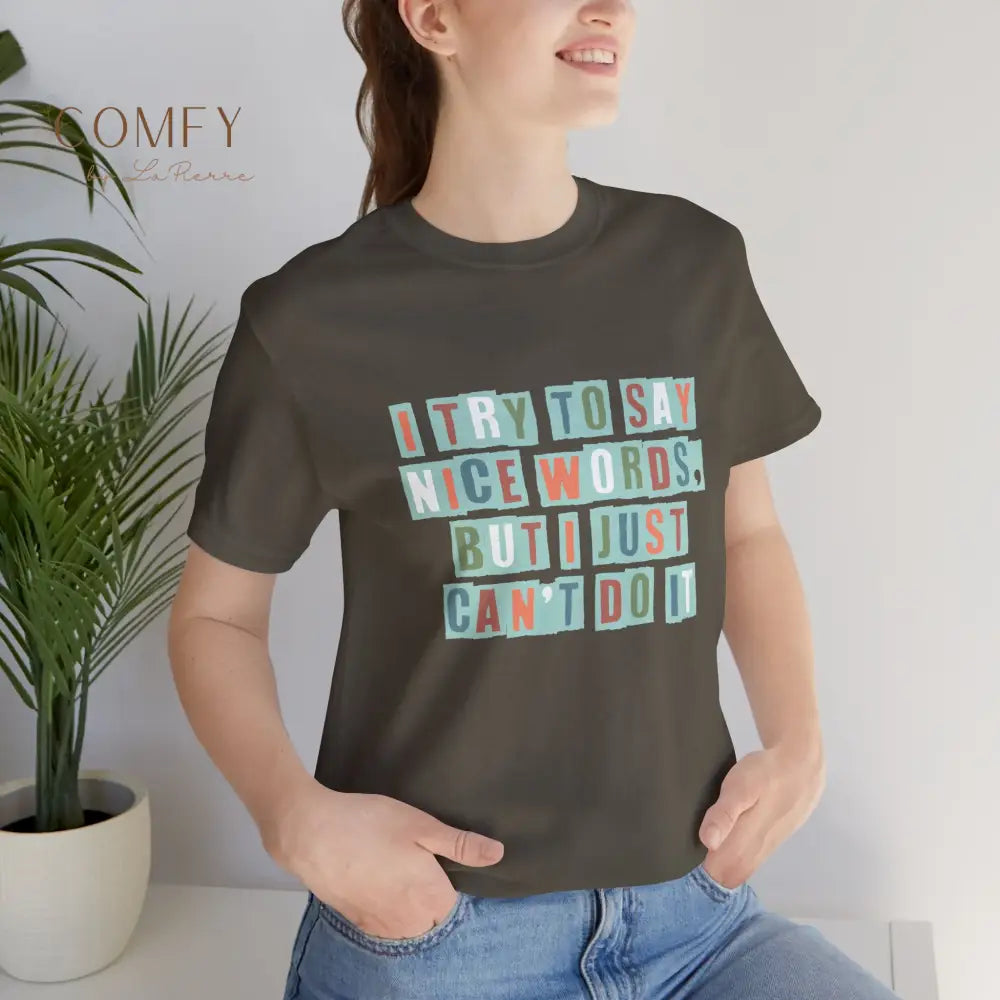 ’I Try to Say Nice Words But I Just Can’t Do It’ - Funny Unisex T-Shirt (S-3XL) T-Shirt