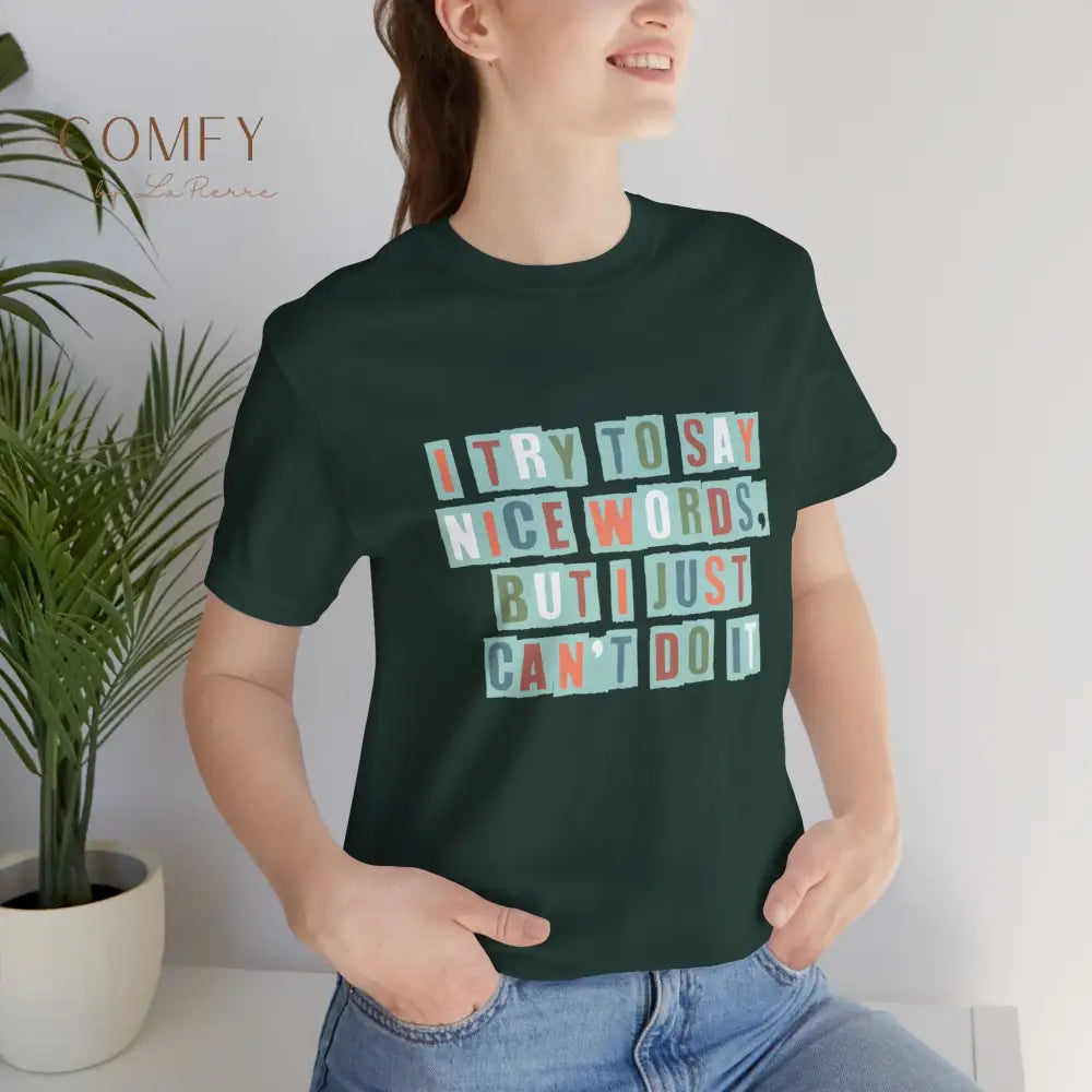 ’I Try to Say Nice Words But I Just Can’t Do It’ - Funny Unisex T-Shirt (S-3XL) T-Shirt