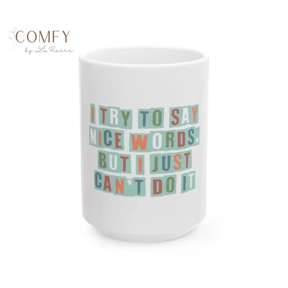 ’I Try to Say Nice Words But I Just Can’t Do It’ - Funny Coffee Cup (11oz/15oz) 15oz Mug