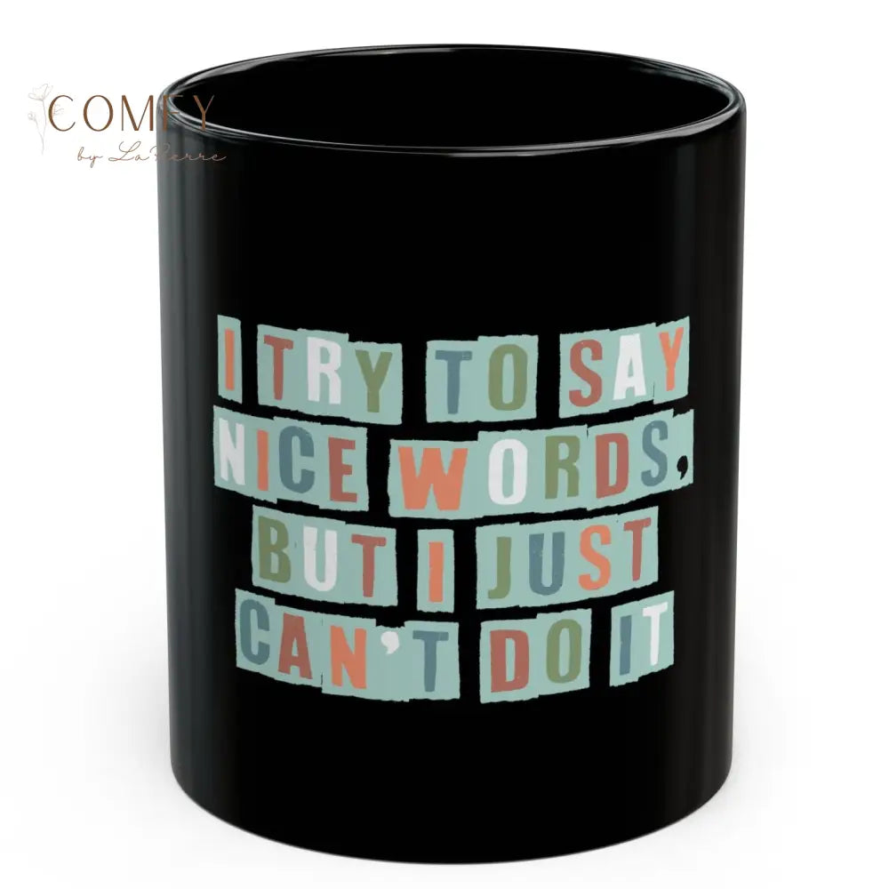 ’I Try to Say Nice Words But I Just Can’t Do It’ Funny Coffee Mug (11oz/15oz) 11oz Mug