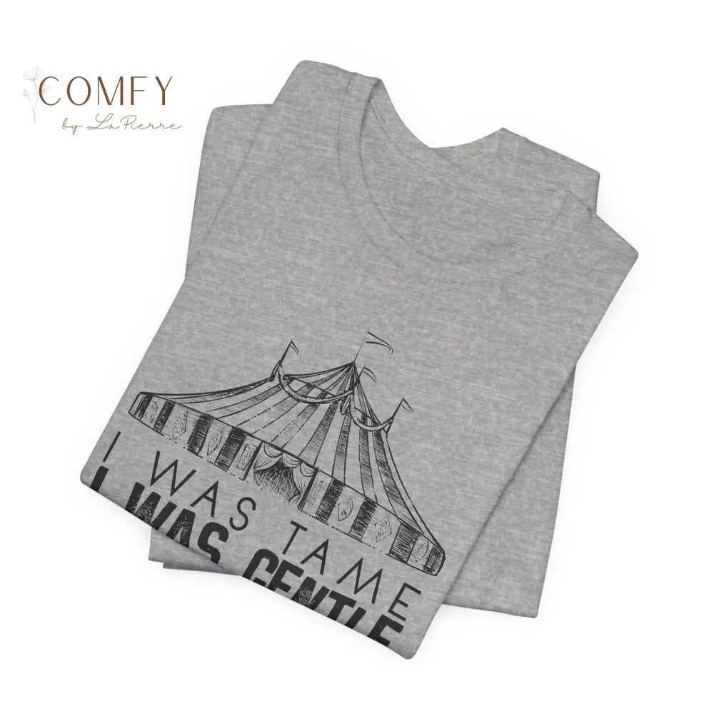 I was Tame I was Gentle - Circus-Inspired Graphic Tee • Vintage Carnival Aesthetic Shirt • Unisex Jersey T-Shirt