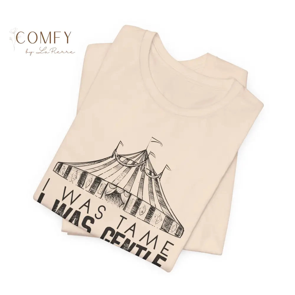 I was Tame I was Gentle - Circus-Inspired Graphic Tee • Vintage Carnival Aesthetic Shirt • Unisex Jersey T-Shirt