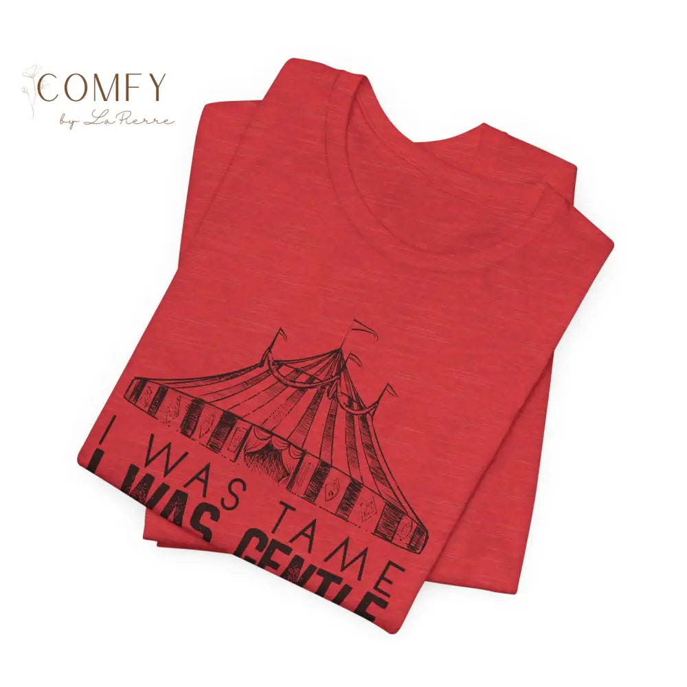 I was Tame I was Gentle - Circus-Inspired Graphic Tee • Vintage Carnival Aesthetic Shirt • Unisex Jersey T-Shirt
