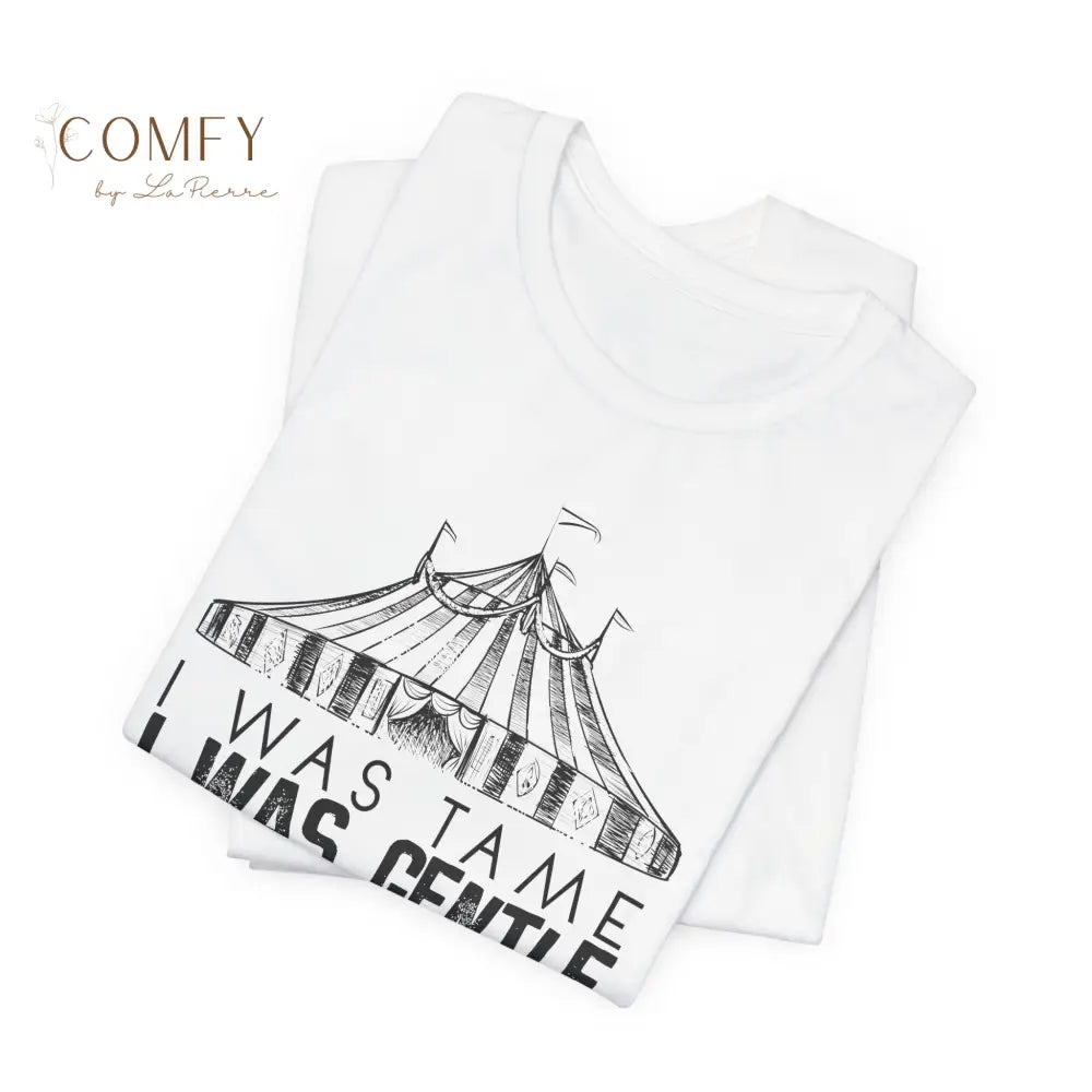 I was Tame I was Gentle - Circus-Inspired Graphic Tee • Vintage Carnival Aesthetic Shirt • Unisex Jersey T-Shirt