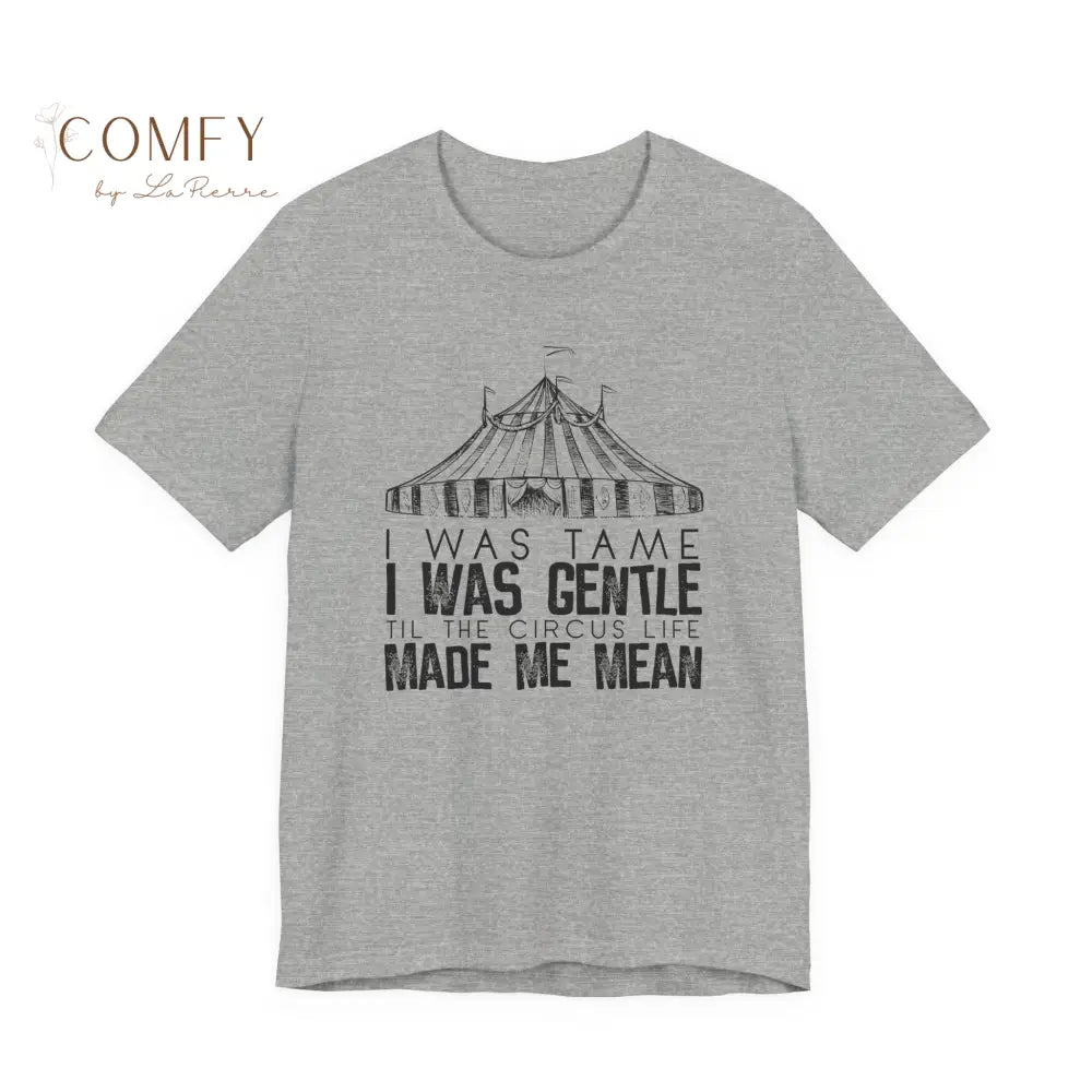 I was Tame I was Gentle - Circus-Inspired Graphic Tee • Vintage Carnival Aesthetic Shirt • Unisex Jersey T-Shirt