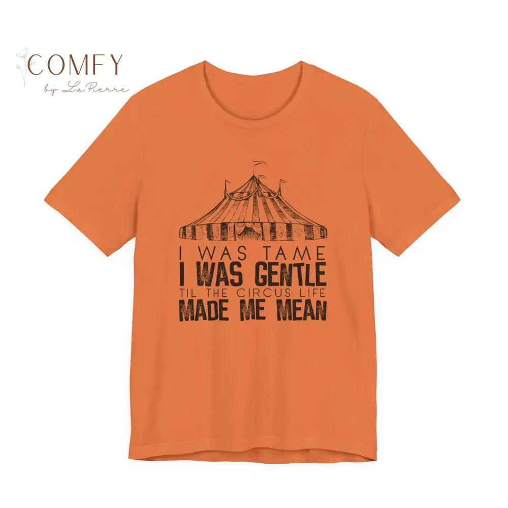 I was Tame I was Gentle - Circus-Inspired Graphic Tee • Vintage Carnival Aesthetic Shirt • Unisex Jersey T-Shirt