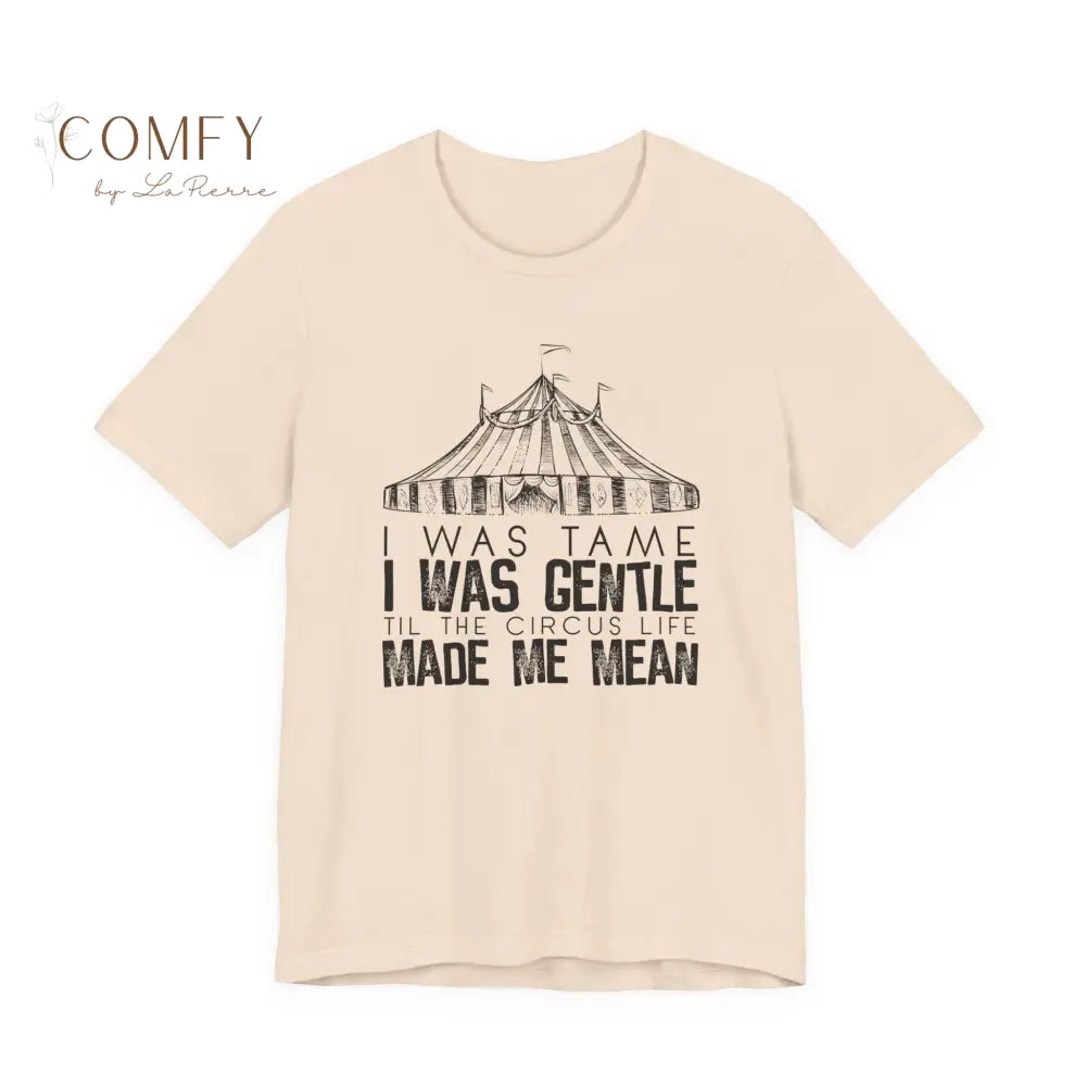 I was Tame I was Gentle - Circus-Inspired Graphic Tee • Vintage Carnival Aesthetic Shirt • Unisex Jersey T-Shirt