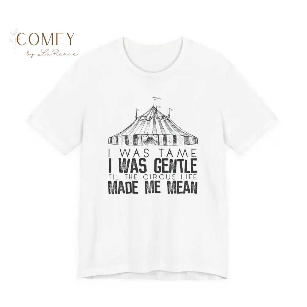 I was Tame I was Gentle - Circus-Inspired Graphic Tee • Vintage Carnival Aesthetic Shirt • Unisex Jersey T-Shirt