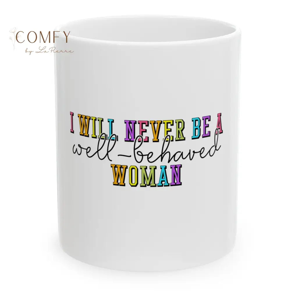 ’I Will Never Be a Well-Behaved Woman’ Colorful Feminist Coffee Cup (11oz/15oz) 11oz Mug