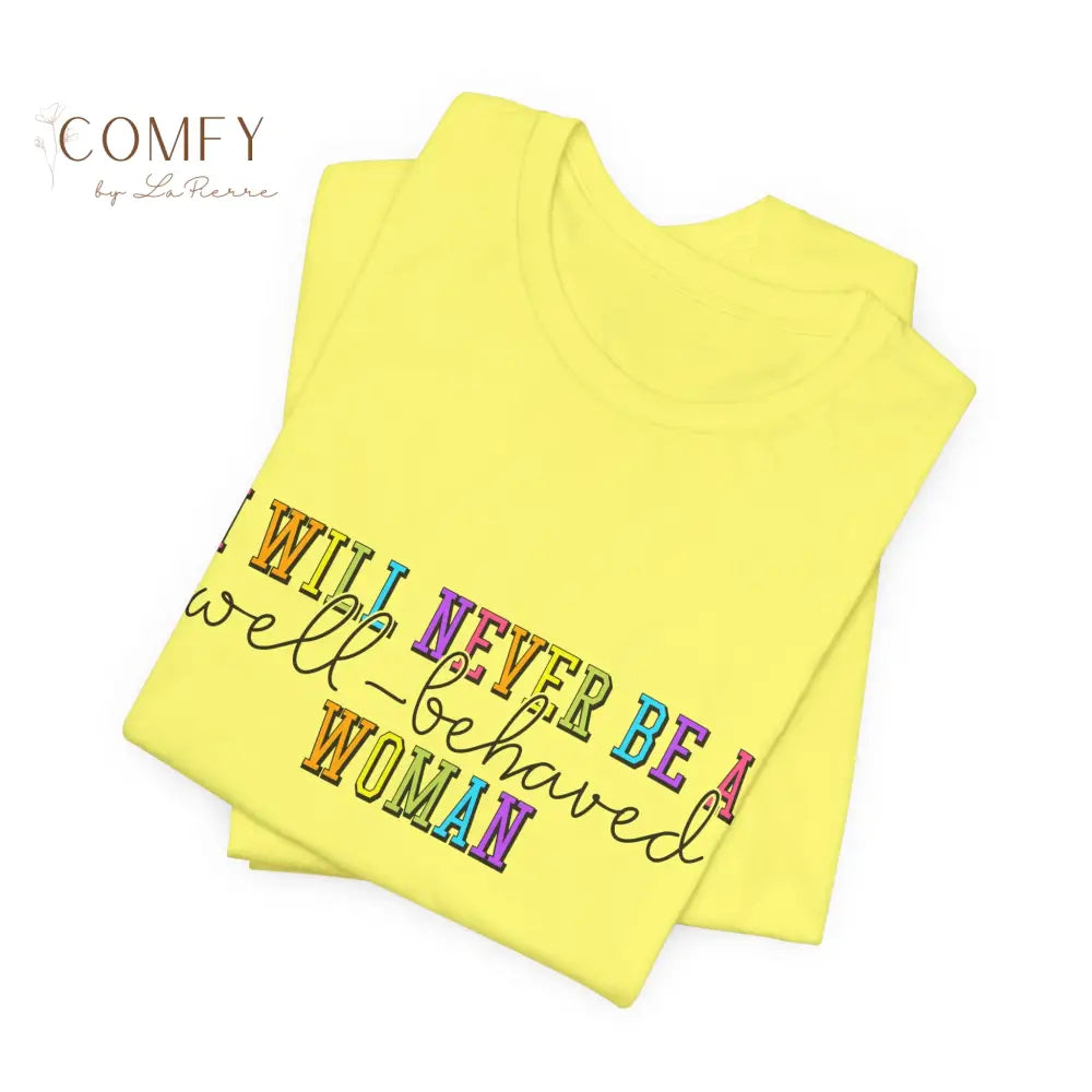 ’I Will Never Be A Well-Behaved Woman’ Tee — Feminist Rainbow Graphic T-Shirt (S-3XL) T-Shirt