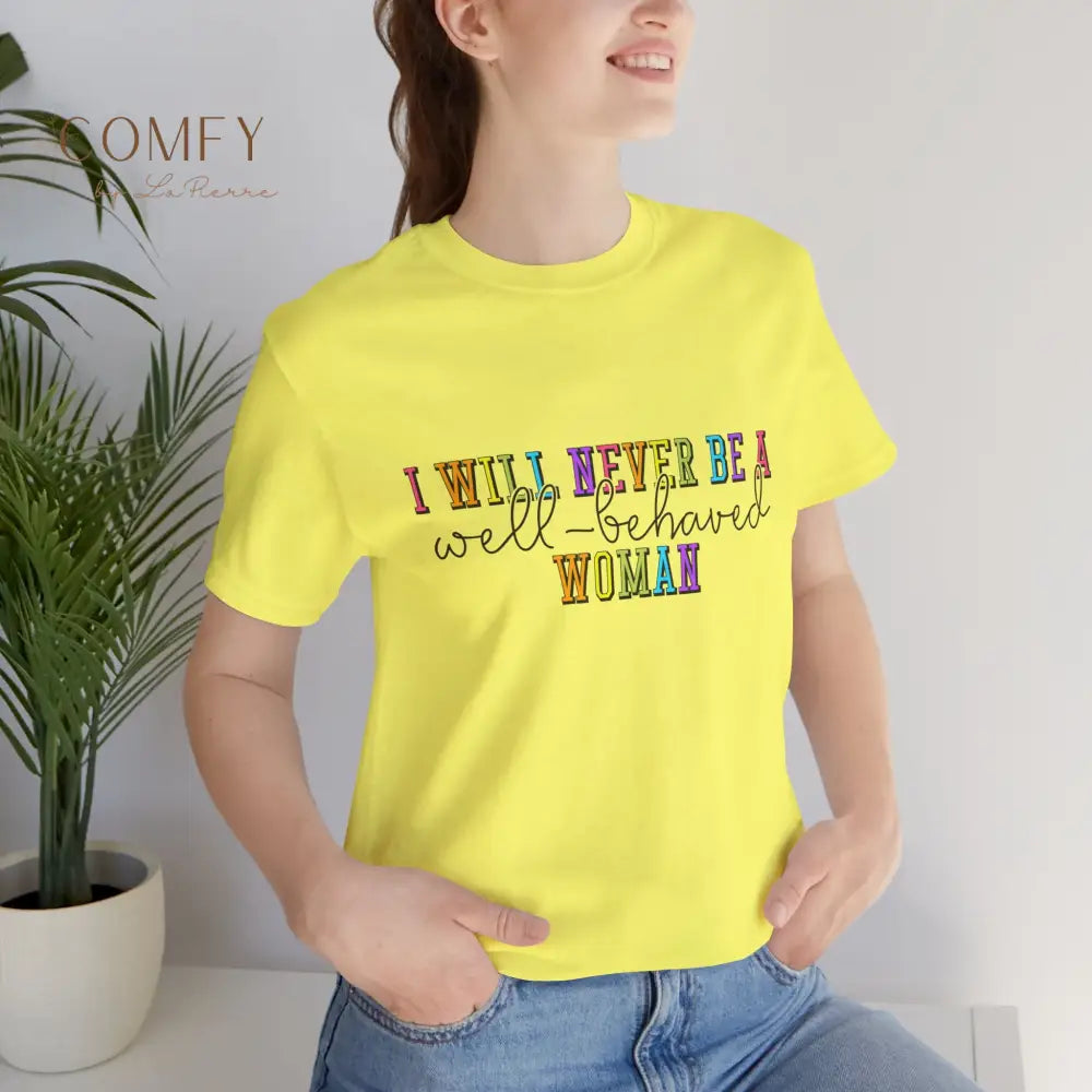 ’I Will Never Be A Well-Behaved Woman’ Tee — Feminist Rainbow Graphic T-Shirt (S-3XL) T-Shirt