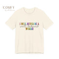 ’I Will Never Be A Well-Behaved Woman’ Tee — Feminist Rainbow Graphic T-Shirt (S-3XL) Natural / S T-Shirt