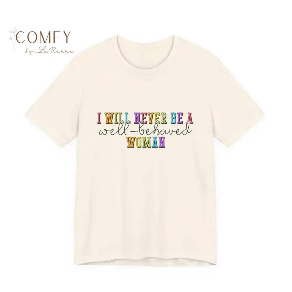 ’I Will Never Be A Well-Behaved Woman’ Tee — Feminist Rainbow Graphic T-Shirt (S-3XL) Natural / S T-Shirt