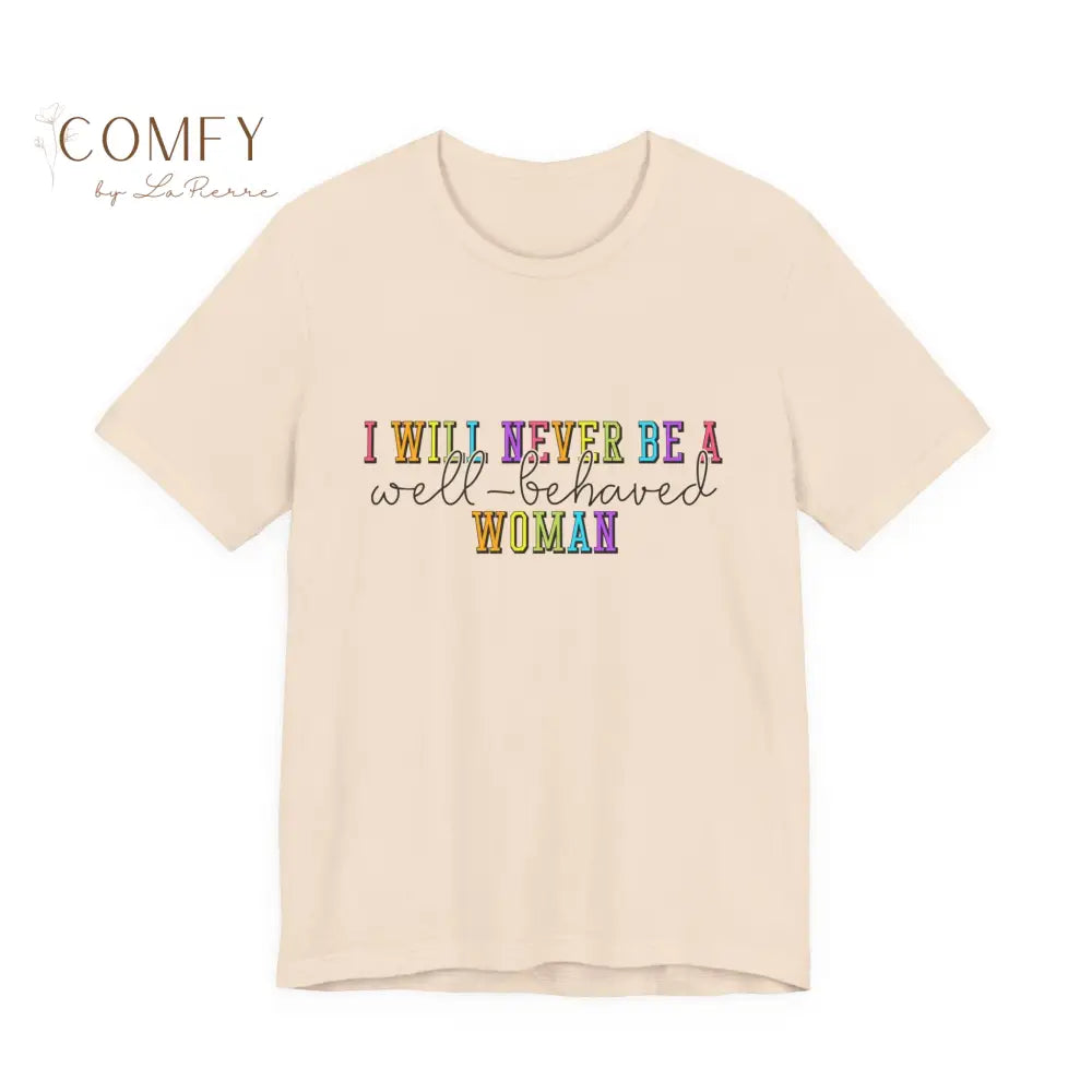 ’I Will Never Be A Well-Behaved Woman’ Tee — Feminist Rainbow Graphic T-Shirt (S-3XL) Soft Cream / S T-Shirt