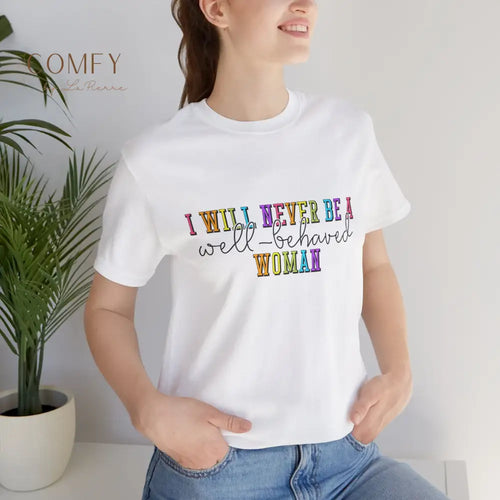 ’I Will Never Be A Well-Behaved Woman’ Tee — Feminist Rainbow Graphic T-Shirt (S-3XL) White / S T-Shirt