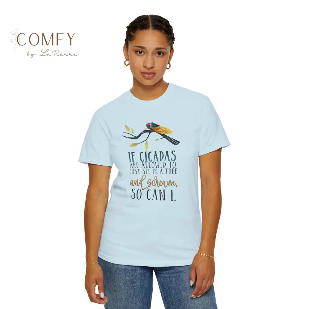 ’If Cicadas Are Allowed to Just Sit in a Tree and Scream So Can I’ - Funny Unisex Cicada t-shirt (S-4XL) T-Shirt
