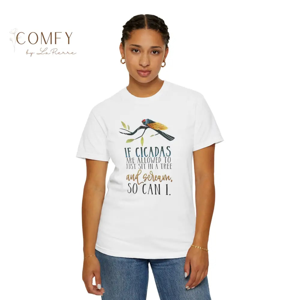 ’If Cicadas Are Allowed to Just Sit in a Tree and Scream So Can I’ - Funny Unisex Cicada t-shirt (S-4XL) T-Shirt