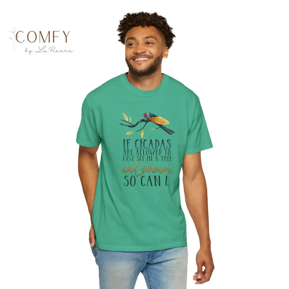’If Cicadas Are Allowed to Just Sit in a Tree and Scream So Can I’ - Funny Unisex Cicada t-shirt (S-4XL) T-Shirt