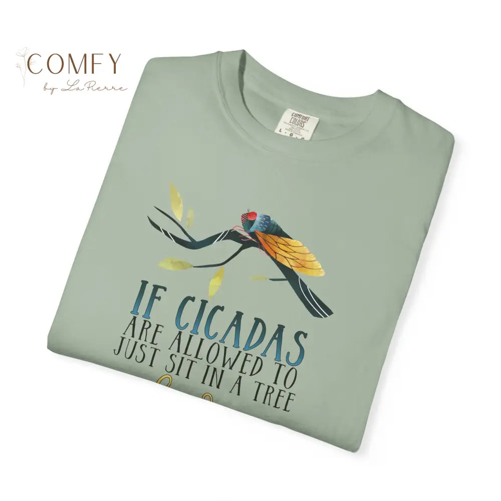 ’If Cicadas Are Allowed to Just Sit in a Tree and Scream So Can I’ - Funny Unisex Cicada t-shirt (S-4XL) T-Shirt
