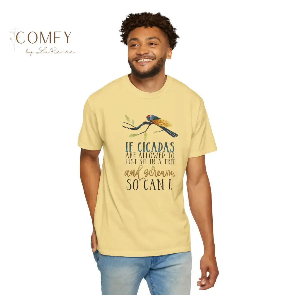 ’If Cicadas Are Allowed to Just Sit in a Tree and Scream So Can I’ - Funny Unisex Cicada t-shirt (S-4XL) T-Shirt
