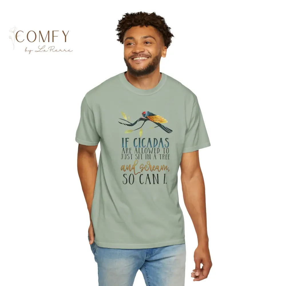 ’If Cicadas Are Allowed to Just Sit in a Tree and Scream So Can I’ - Funny Unisex Cicada t-shirt (S-4XL) T-Shirt