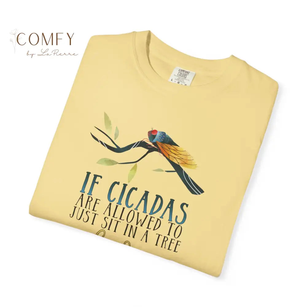 ’If Cicadas Are Allowed to Just Sit in a Tree and Scream So Can I’ - Funny Unisex Cicada t-shirt (S-4XL) T-Shirt