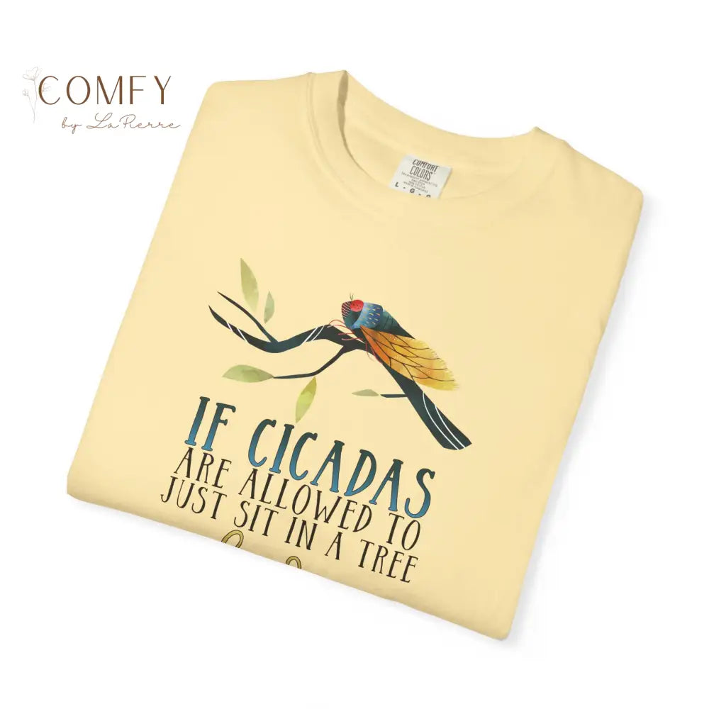 ’If Cicadas Are Allowed to Just Sit in a Tree and Scream So Can I’ - Funny Unisex Cicada t-shirt (S-4XL) T-Shirt