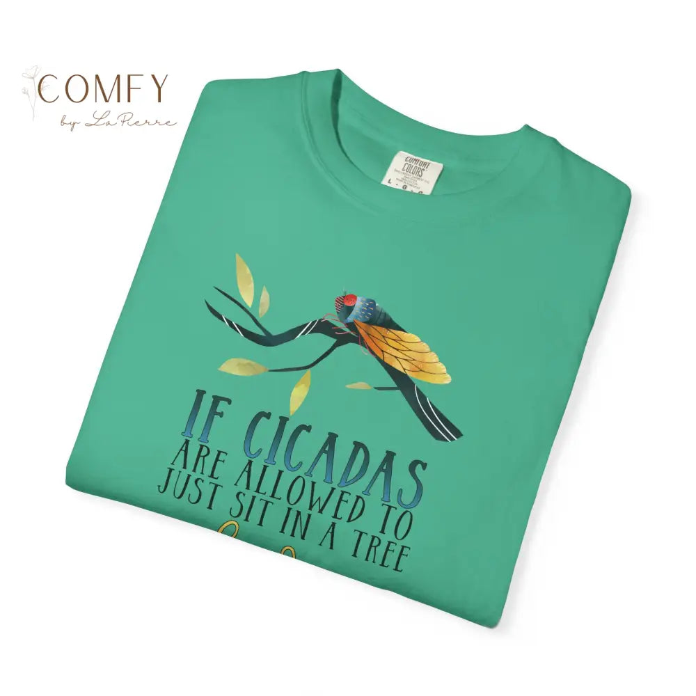 ’If Cicadas Are Allowed to Just Sit in a Tree and Scream So Can I’ - Funny Unisex Cicada t-shirt (S-4XL) T-Shirt