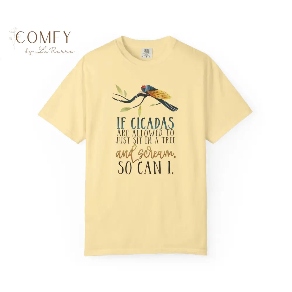’If Cicadas Are Allowed to Just Sit in a Tree and Scream So Can I’ - Funny Unisex Cicada t-shirt (S-4XL) Banana / S