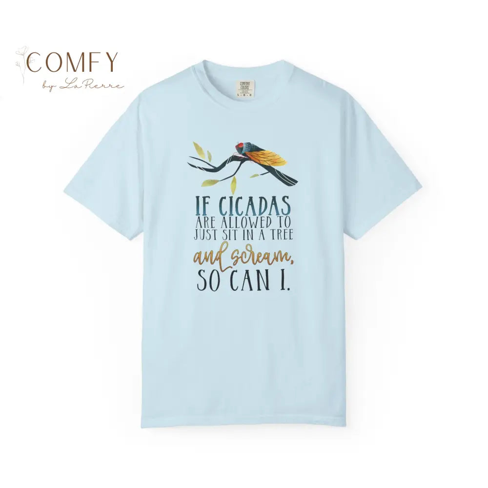 ’If Cicadas Are Allowed to Just Sit in a Tree and Scream So Can I’ - Funny Unisex Cicada t-shirt (S-4XL) Chambray / S