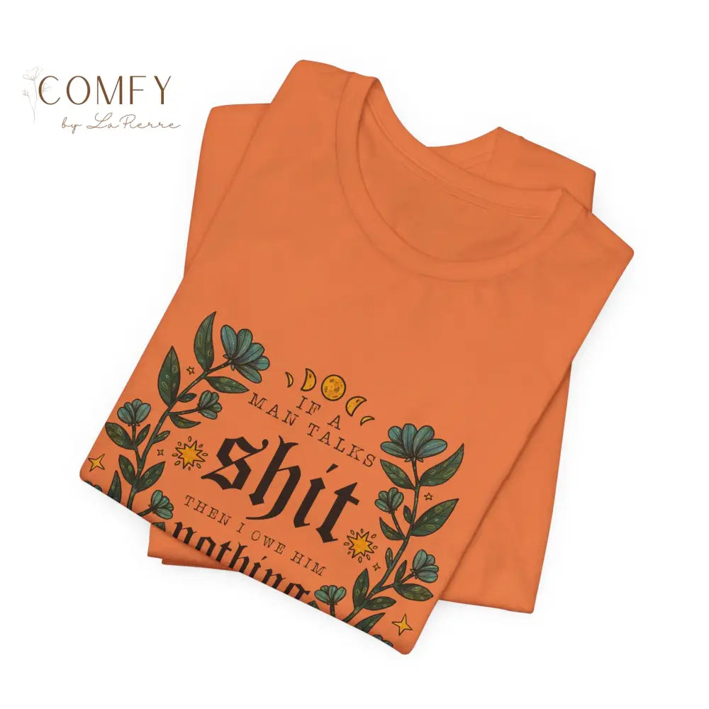 “If He Talks Trash You Owe Him Nothing” Feminist Graphic Tee • Bold Women’s Empowerment Shirt • Unisex Jersey T-Shirt